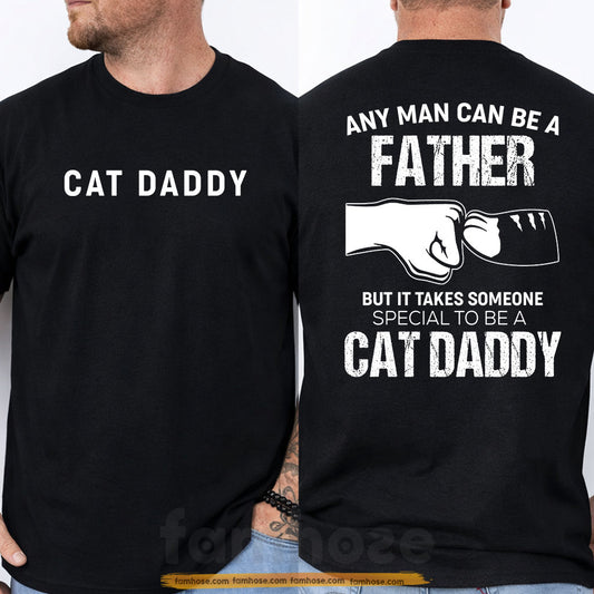 Cat Dad Two-sided T-shirt, Any Man Can Be A Father Tees Father's Day Gift For Cat Lovers