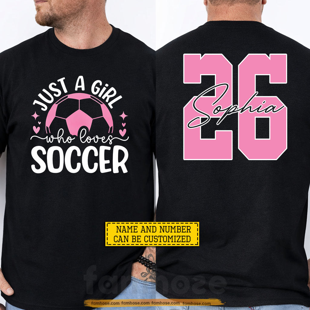 Personalized Soccer Girl Two-sided T-shirt, Just A Girl Who Loves Soccer Sport Tees Gift For Soccer Lovers