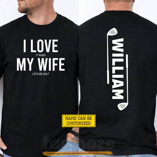 Funny Personalized Golf Man Two-sided T-shirt, I Love It When My Wife Lets Me Golf Sport Tees Gift For Golf Lover