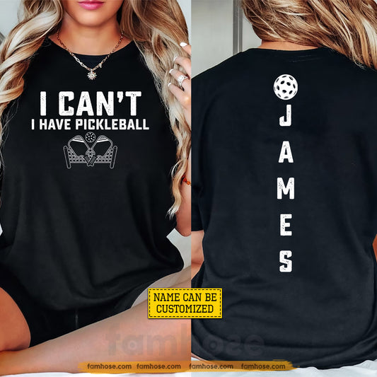 Funny Personalized Pickleball Two-sided T-shirt, I Can't I Have Pickleball Sport Tees Gift For Pickleball Lover