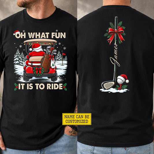 Funny Personalized Christmas Golf Two-sided T-shirt, Oh What Fun It Is To Ride Tees, Xmas Gift For Golf Lover