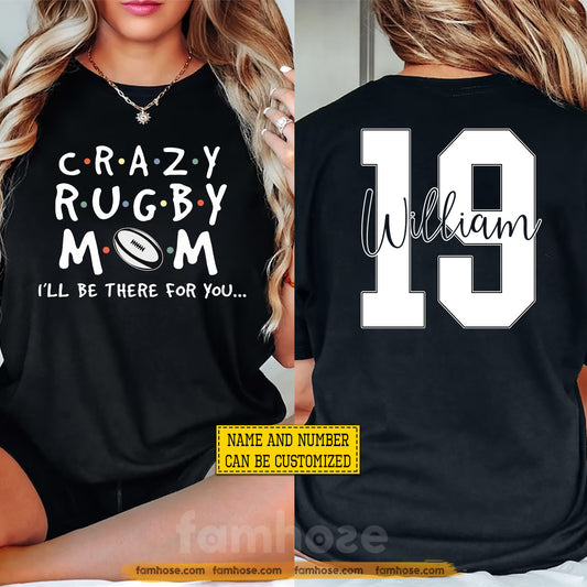 Personalized Rugby Mom Two-sided T-shirt, Crazy Rugby Mom I'll Be There For You Sport Tees Mother's Day Gift For Rugby Lovers