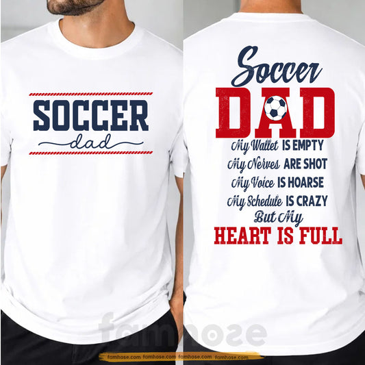 Soccer Dad Two-sided T-shirt, Soccer Dad My Heart Is Full Tees Father's Day Gift For Soccer Lover