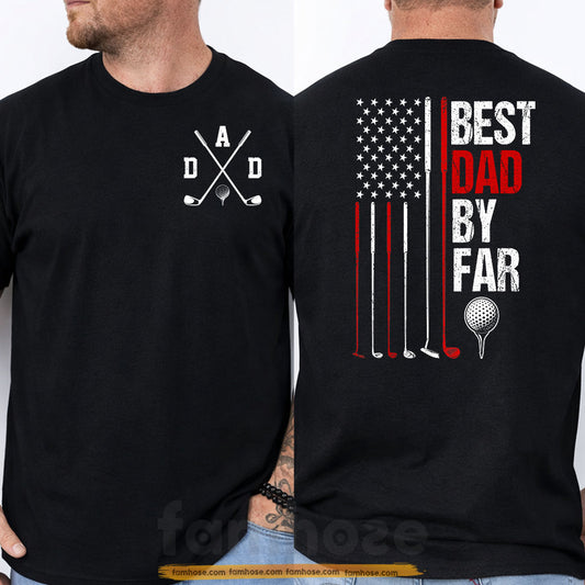 Golf Dad Two-sided T-shirt, Best Dad By Far Sport Tees Father's Day Gift For Golf Lovers