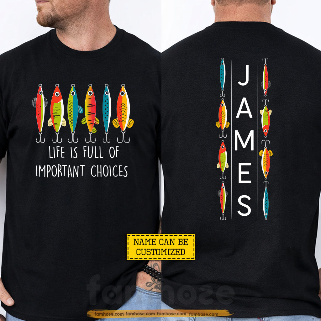 Funny Personalized Fishing Two-sided T-shirt, Life Is Full Of Important Choices Tees Gift For Fishing Lovers