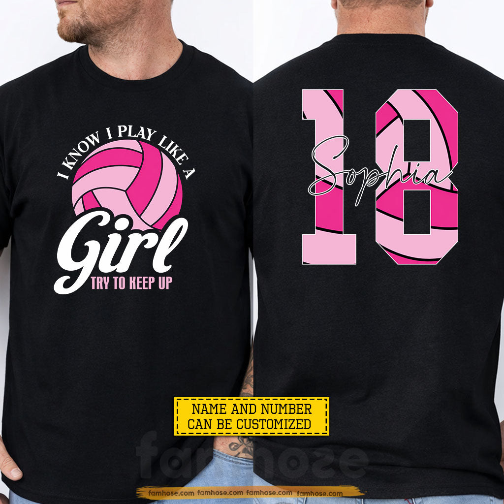 Personalized Volleyball Girl Two-side T-shirt, I Know I Play Like A Girl Sport Tees Gift For Volleyball Lovers