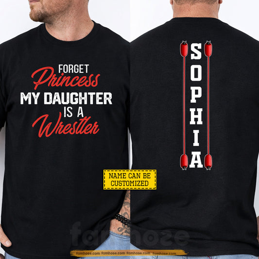 Personalized Wrestling Parent Two-sided T-shirt, Forget Princess My Daughter Is A Wrestler Sport Tees Gift For Wrestling Lovers