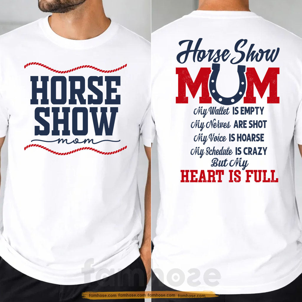 Horse Show Mom Two-sided T-shirt, Horse Show Mom My Heart Is Full Tees Mother's Day Gift For Horse Lovers