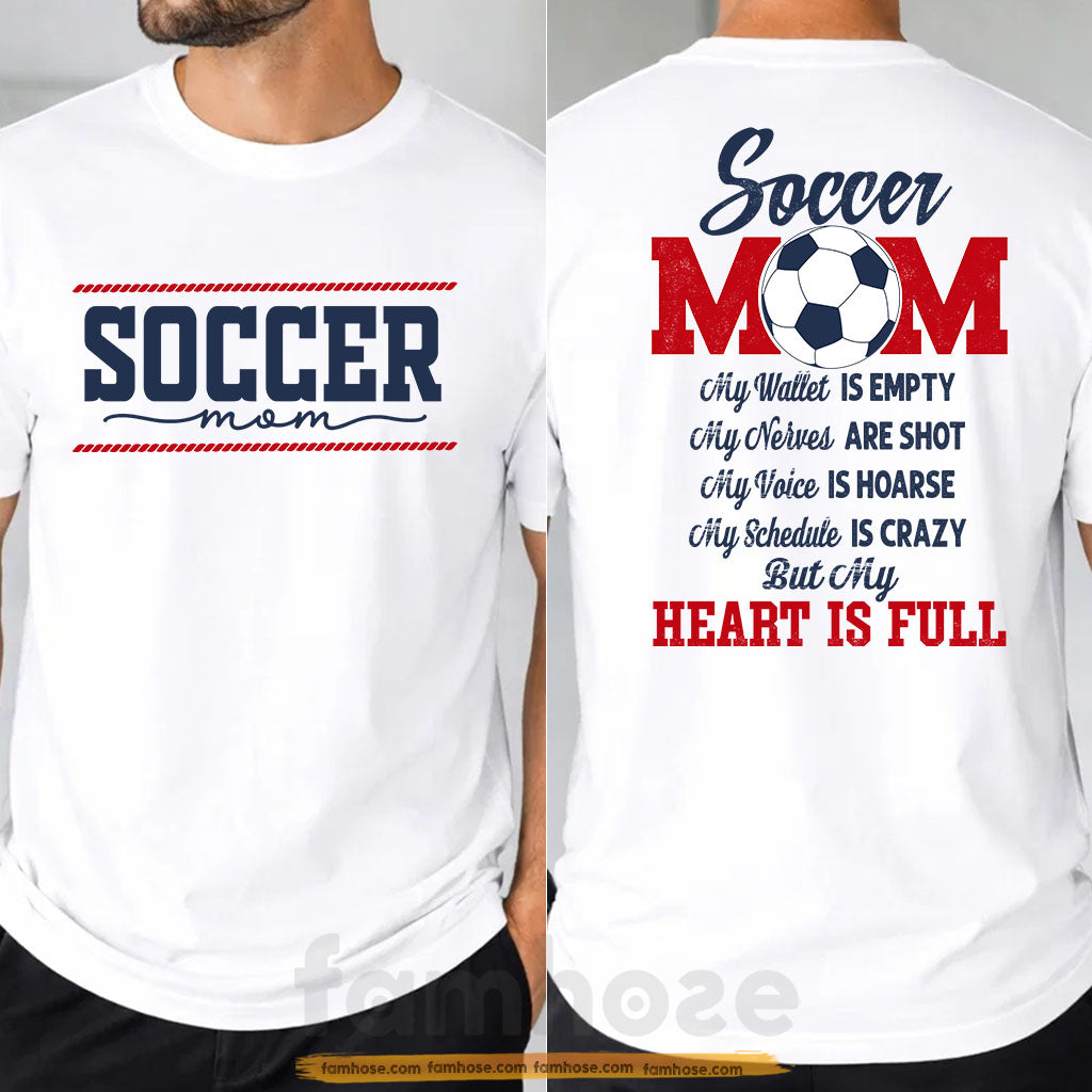 Soccer Mom Two-sided T-shirt, Soccer Mom My Heart Is Full Tees Mother's Day Gift For Soccer Lovers