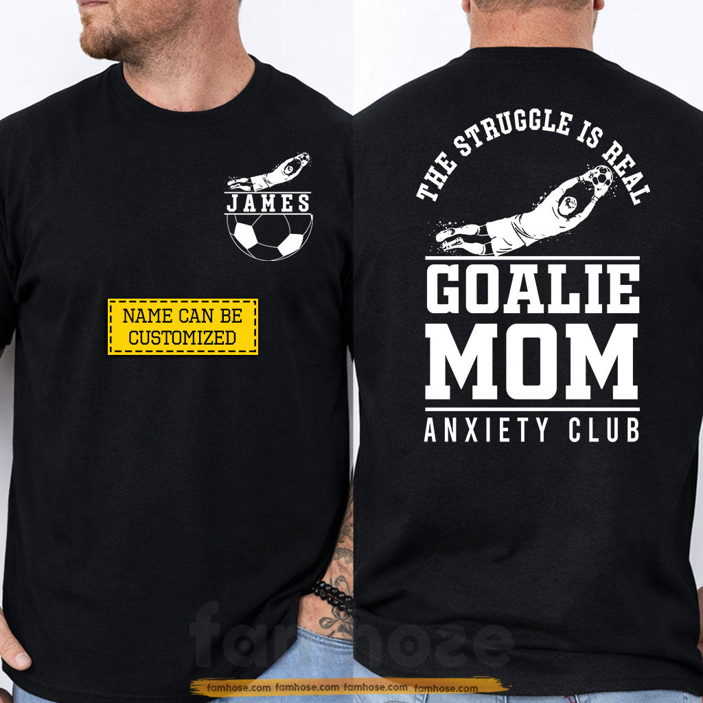 Personalized Goalie Soccer Mom Two-sided T-shirt, The Struggle Is Real Tees Mother's Day Gift For Soccer Lovers