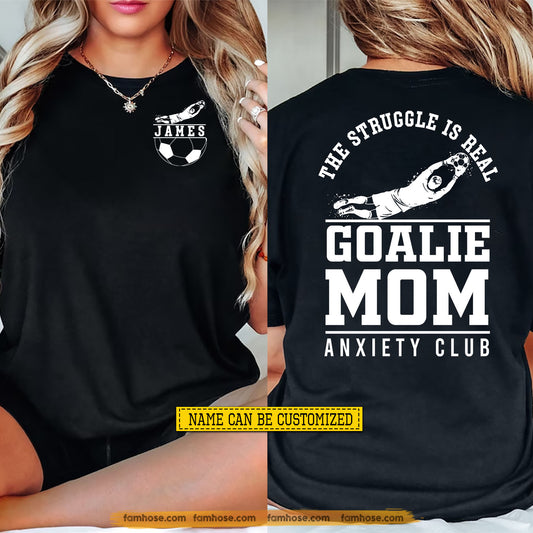 Personalized Goalie Soccer Mom Two-sided T-shirt, The Struggle Is Real Tees Mother's Day Gift For Soccer Lovers