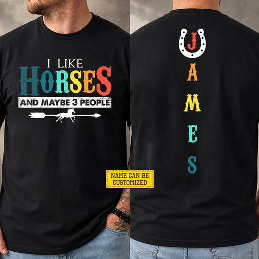 Funny Personalized Horse Two-sided T-shirt, I Like Horses And Maybe 3 People Tees Gift For Horse Lover