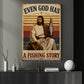 Funny Jesus Fishing Canvas Painting, Even God Has A Fishing Story Wall Art Decor, Poster Gift For Christian, Fishing Lover
