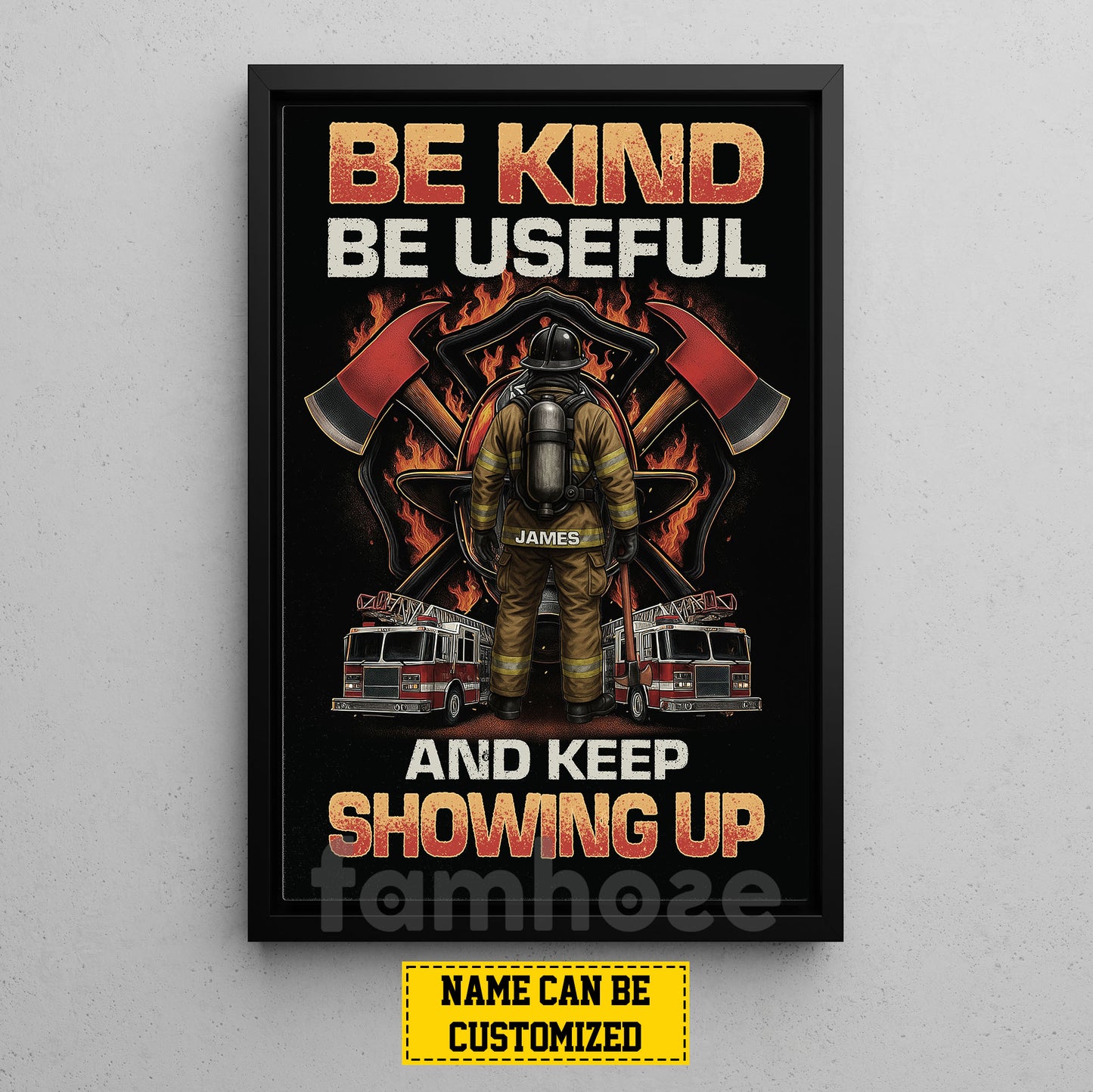 Funny Personalized Firefighter Canvas Painting, Be Kind Be Useful And Keep Showing Up Wall Art Decor, Poster Gift For Firefighter Lover