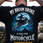 Funny Halloween Motorcycle Backside T-shirt, My Broom Broke Tees Spooky Season Gift For Bikers