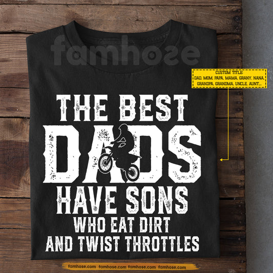 Funny Personalized Dirt Bike Dad Son T-shirt, The Best Dads Have Sons Who Eat Dirt And Twist Throttles Sport Tees Gift For Motocross Lovers