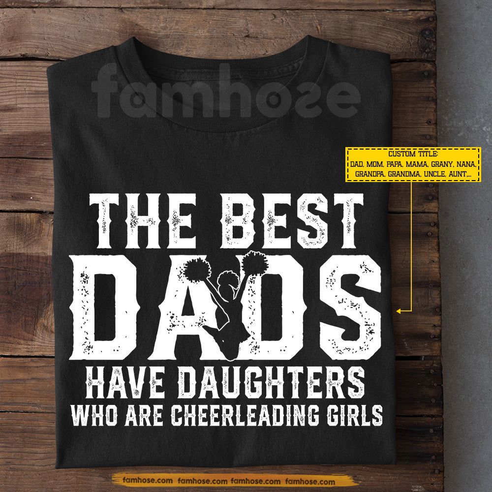 Cheerleading Girl T-shirt, The Best Dads Have Daughters Who Are, Father's Day Gift For Cheerleading Woman Lovers