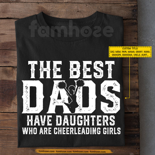 Cheerleading Girl T-shirt, The Best Dads Have Daughters Who Are, Father's Day Gift For Cheerleading Woman Lovers