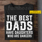 Funny Ballet Girl T-shirt, The Best Dads Have Daughters Who Are Dance Girls, Father's Day Gift For Dance Lovers