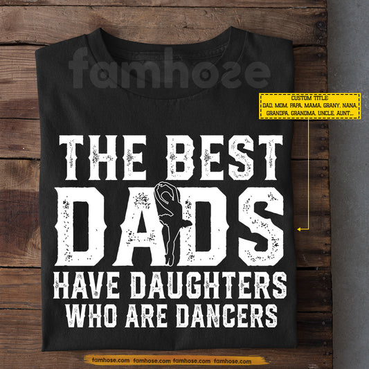 Funny Ballet Girl T-shirt, The Best Dads Have Daughters Who Are Dance Girls, Father's Day Gift For Dance Lovers