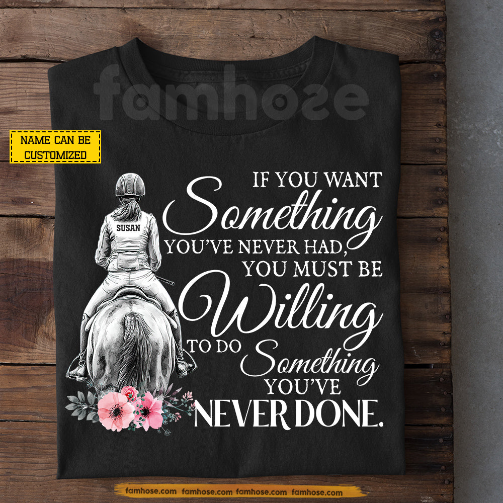 Personalized Horse Riding Girl T-Shirt, You Must Be Willing To Do Something You've Never Done Tees Gift For Horse Girl