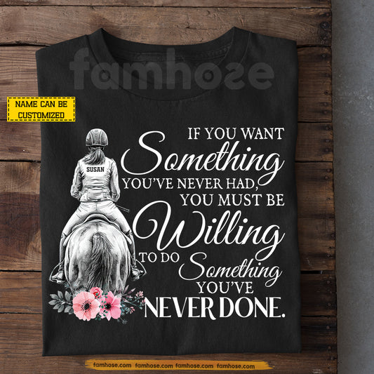 Personalized Horse Riding Girl T-Shirt, You Must Be Willing To Do Something You've Never Done Tees Gift For Horse Girl