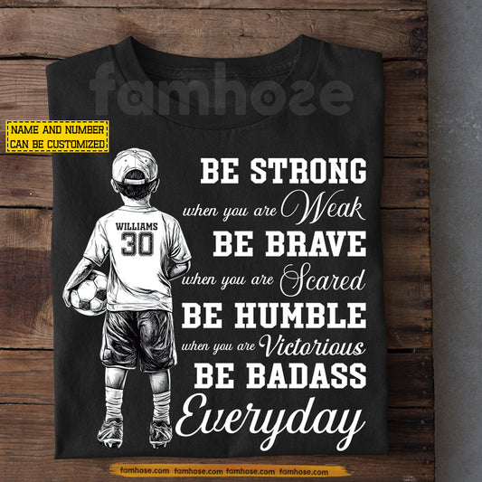 Personalized Soccer Boy Kid T-shirt, Be Strong When You Are Weak Sport Tees Gift For Soccer Lover