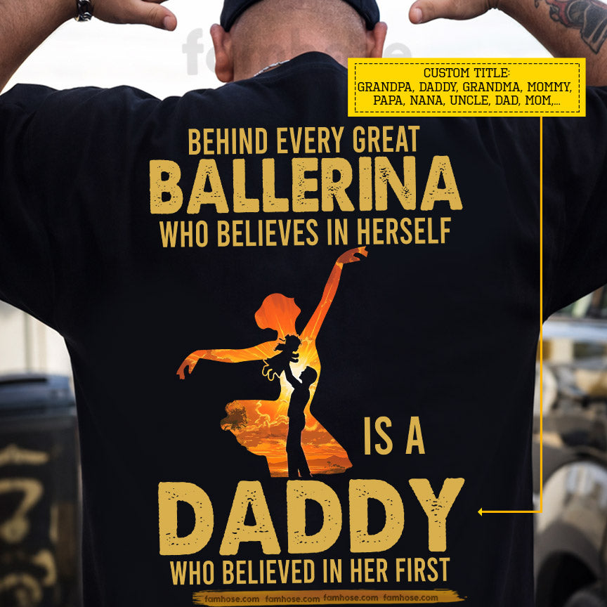 Ballet Daddy Backside T-shirt, Behind Every Great Ballerina Who Believes In Herself Is A Daddy Sport Tees Father's Day Gift For Ballet Lovers