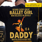 Ballet Dad Daughter Backside T-shirt, Behind Every Great Ballet Girl Tees Father's Day Gift For Ballet Lovers
