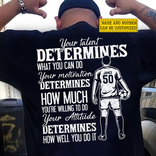 Motivational Personalized Soccer Man Backside T-shirt, Your Talent Determines What You Can Do Sport Tees Gift For Soccer Lover