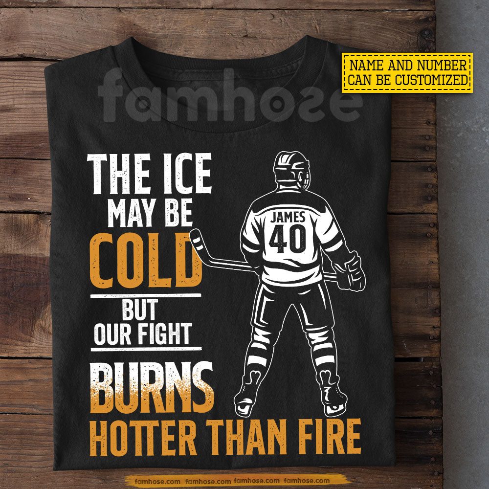 Personalized Hockey T-shirt, The Ice May Be Cold Sport Tees Gift For Hockey Lover
