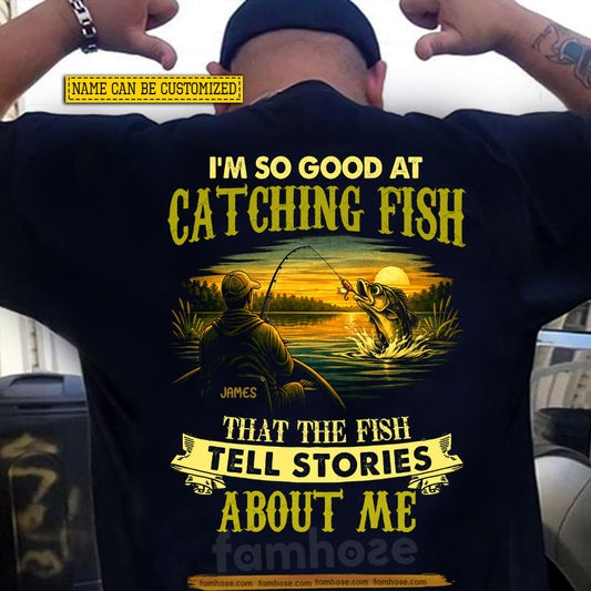 Funny Personalized Fishing Backside T-shirt, I'm So Good At Catching Fish Tees Gift For Fishing Lover