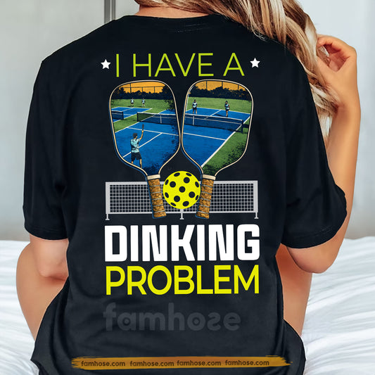 Pickleball Backside T-shirt, I Have A Dinking Problem Sport Tees Gift For Pickleball Lovers