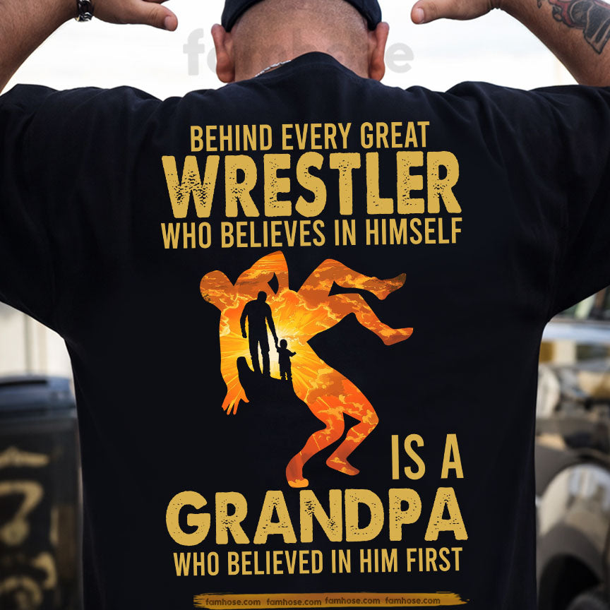 Wrestling Grandpa Backside T-shirt, Behind Every Great Wrestler Who Believes In Himself Is A Grandpa Sport Tees Father's Day Gift For Wrestling Lovers