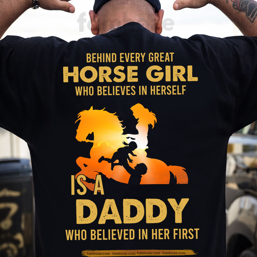 Back Printed Father's Day Horse T-shirt, Behind Every Horse Girl Who Believes In Herself Is A Daddy, Gift For Horse Lovers, Horse Dad Tees, Horse Shirt