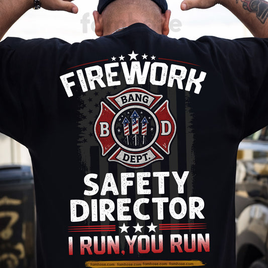 Funny Firefighter July 4th Backside T-shirt, Firework Safety Director Tees Independence Day Gift For Firefighter
