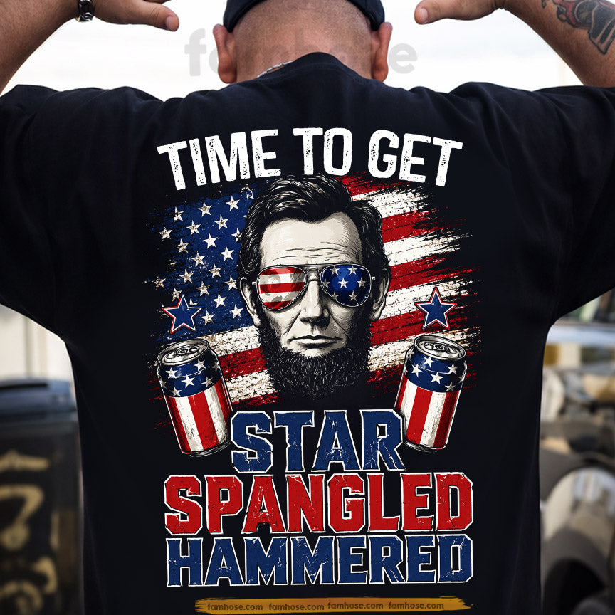 July 4th Abraham Lincoln Backside T-shirt, Time To Get Star Spangled Hammered Tees Independence Day Gift For American Lover