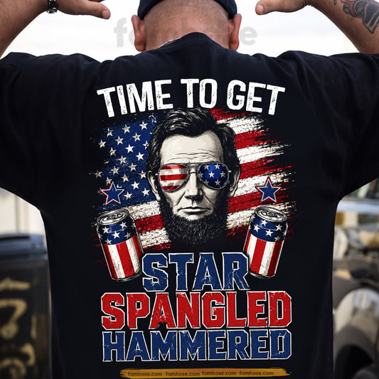 July 4th Abraham Lincoln Backside T-shirt, Time To Get Star Spangled Hammered Tees Independence Day Gift For American Lover