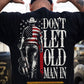 Funny July 4th Old Man Cowboy Backside T-shirt, Don't Let Old Man In Tees Independence Day Gift For Cowboy Patriot