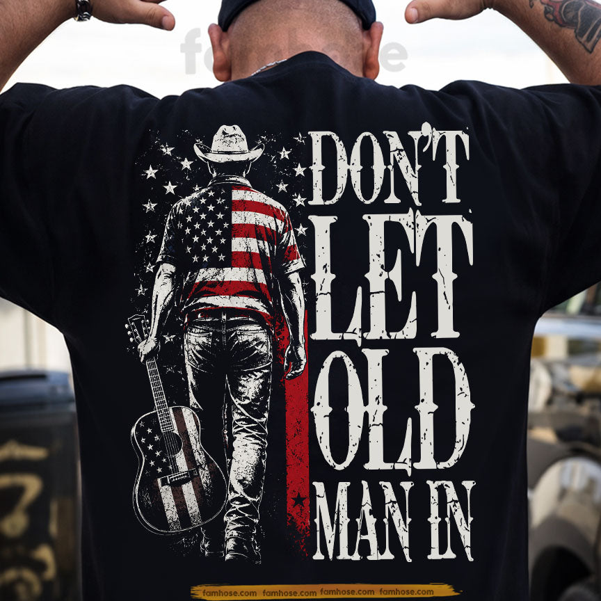 Funny July 4th Old Man Cowboy Backside T-shirt, Don't Let Old Man In Tees Independence Day Gift For Cowboy Patriot