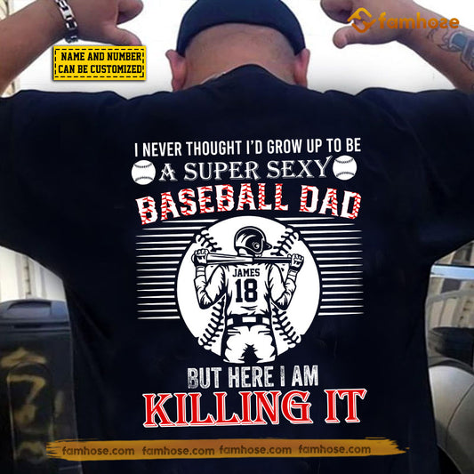 Personalized Baseball Dad Backside T-shirt, I Never Thought I'd Grown Up To Be A Super Sexy Baseball Dad Sport Tees Father's Day Gift For Baseball Lovers