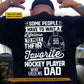 Funny Personalized Hockey Dad Backside T-shirt, Some People Have To Wait A Lifetime To Meet Their Favorite Hockey Player Sport Tees Father's Day Gift For Hockey Lovers