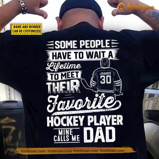 Funny Personalized Hockey Dad Backside T-shirt, Some People Have To Wait A Lifetime To Meet Their Favorite Hockey Player Sport Tees Father's Day Gift For Hockey Lovers