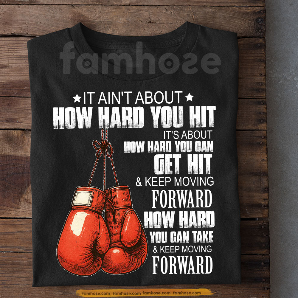 Boxing T-shirt, It Ain't About How Hard You Hit Sport Tees Gift For Boxing Lovers
