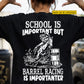 Funny Personalized Barrel Racing Backside T-shirt, School Is Important Gift For Barrel Racing Lovers