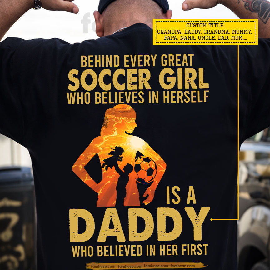 Soccer Dad Daughter Backside T-shirt, Behind Every Great Soccer Girl Sport Tees Father's Day Gift For Soccer Lovers