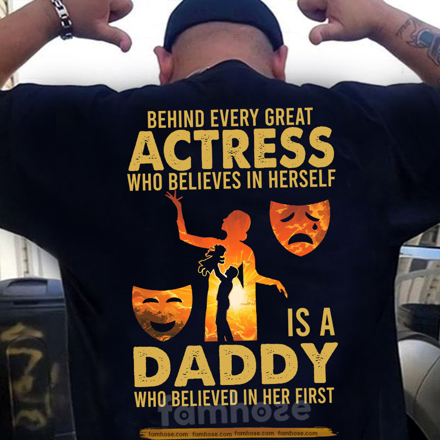 Actress Dad Daughter Backside T-shirt, Behind Every Great Actress Tees Father's Day Gift For Drama Theater Lovers