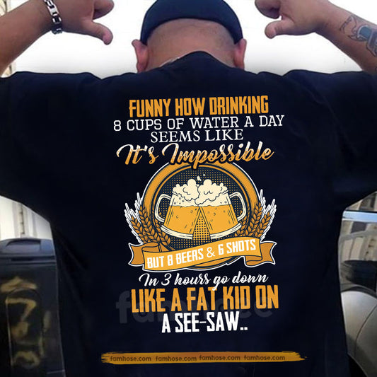 Funny Beer Drinking Backside T-shirt, Funny How Drinking 8 Cups Of Water A Day Tees Gift For Beer Lover