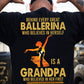 Ballet Grandpa Granddaughter Backside T-shirt, Behind Every Great Ballerina Tees Gift For Ballet Lovers