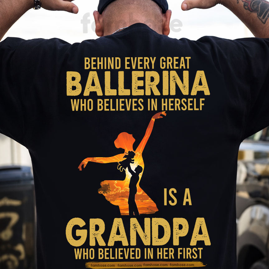 Ballet Grandpa Granddaughter Backside T-shirt, Behind Every Great Ballerina Tees Gift For Ballet Lovers